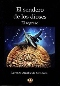el sendero de los dioses. el regreso-lorenzo amable de mendoza-9788494462740