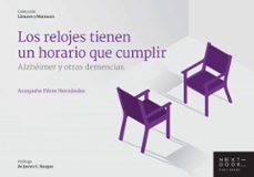 los relojes tienen un horario que cumplir: alzheimer y otras demencias-azuquahe perez hernandez-9788494666940