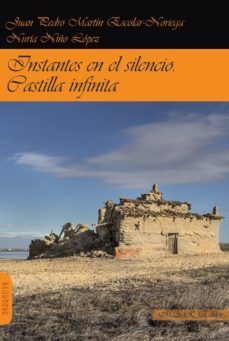 instantes en el silencio: castilla infinita-juan pedro martin escolar noriega-9788494750540