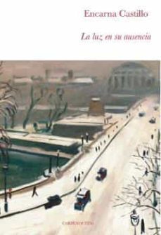 la luz en su ausencia-encarna castillo-9788494863240