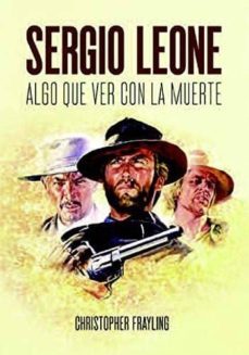 sergio leone: algo que ver con la muerte-christopher frayling-9788494880940