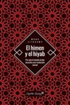 el himen y el hiyab: por que el mundo arabe necesita una revolucion sexual-mona eltahawy-9788494886140