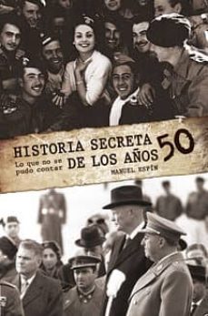 historia secreta de los años 50 (lo que no se pudo contar)-manuel espin-9788495645340