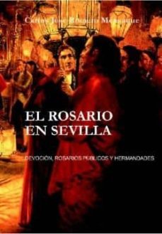 el rosario en sevilla: devocion, rosarios publicos y hermandades-9788495724540