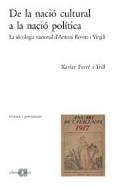 de la nacio cultural a la nacio politica: la ideologia nacional d  antoni rovira i virgili-xavier ferrer i trill-9788495916440