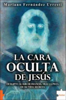 la cara oculta de jesus: de egipto al sur de francia, tras su vid a secreta-9788496525740