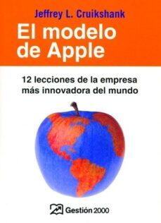 el modelo de apple: 12 lecciones de la empresa mas innovadora del mundo-jeffrey l. cruikshank-9788496612440