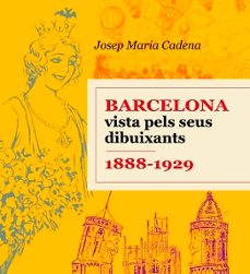 barcelona vista pels seus dibuixants. 1888-1929-josep maria cadena catalan-9788496645240