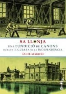 sa llonja: una fundicio de canons durant la guerra-angel aparicio rodriguez-9788496841840