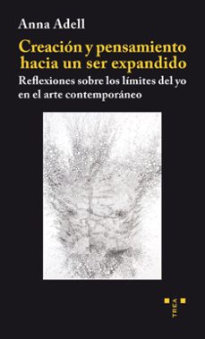 creacion y pensamiento hacia un ser expandido-anna adell creixell-9788497047340