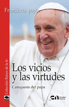 los vicios y las virtudes-jorge bergoglio papa francisco-9788497156240