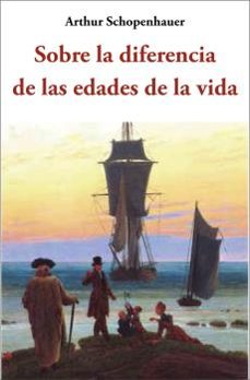 sobre la diferencia de las edades de la vida-arthur schopenhauer-9788497166140