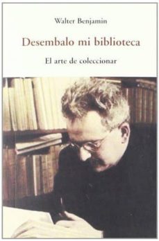 desembalo mi biblioteca. el arte de coleccionar-walter benjamin-9788497167840