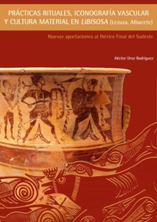 practicas rituales, iconografia vacular y cultura material en lib isosa. nuevas aportaciones al iberico final del sudeste-hector uroz rodriguez-9788497172240