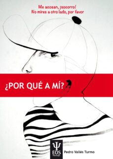me acosan, ¡socorro! no mires a otro lado por favor. por que a mi-pedro valles turmo-9788497276740