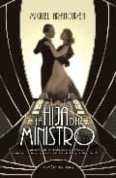 la hija del ministro: la apasionante novela de una aristocrata qu e conocio el amor, el odio y el dolor en tiempos de la republica-9788497348140