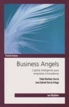 business angels: capital inteligente para empresas innovadoras-pablo martinez garcia-angels garcia-9788497454940
