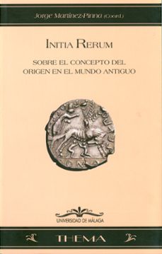 initia rerum : sobre el concepto del origen en el mundo antiguo-9788497471640