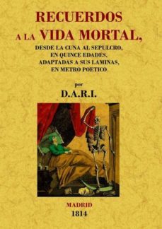 recuerdos a la vida mortal desde la cuna al sepulcro en quince ed dades, adaptadas a sus laminas, en metro poetico (ed. facsimil)-9788497616140