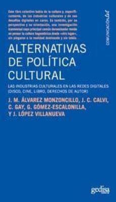 alternativas de politica cultural: las industrias culturales en las redes digitales (disco, cine, libro, derechos de autor)-9788497842440