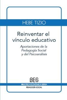 reinventar el vinculo educativo: aportaciones de la pedagogia soc ial y del psicoanalisis (2ª ed.)-hebe tizio-9788497846240