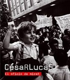 cesar lucas: el oficio de mirar-enrique herreros-9788497854740