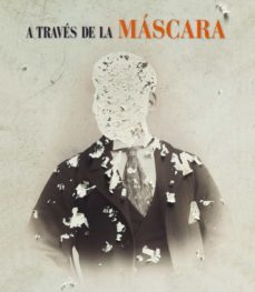 a traves de la mascara-pablo ortiz monasterio-vesta monica herrerias-9788497859240