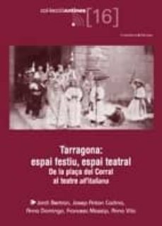 tarragona espai festiu espai teatral: de la plaça del corral al t eatre all italiana-9788497915540