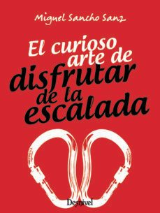el curioso arte de disfrutar de la escalada-miguel sancho sanz-9788498296440