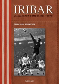 iribar: la alargada sombra del txopo (ebook)-pedro mari goikoetxea-9788498686340