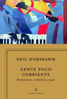 gente poco corriente: resistencia, rebelion y jazz-eric hobsbawm-9788498925340