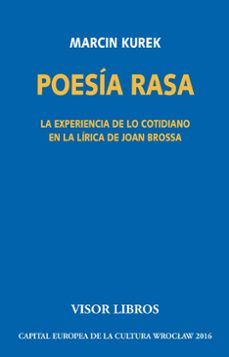 poesia rasa: la experiencia de lo cotidiano en la lirica de joan brossa-marcin kurek-9788498956740