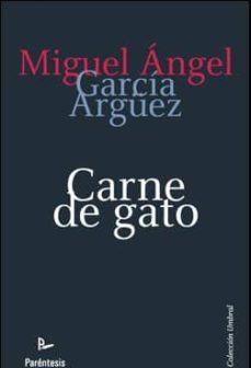 carne de gato-miguel angel garcia arguez-9788499191140