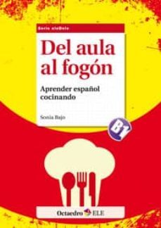 del aula al fogon : aprender español cocinando b1-9788499213040