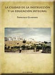 la ciudad de la instruccion y la educacion integral-francisco guarnieri-9788499461540