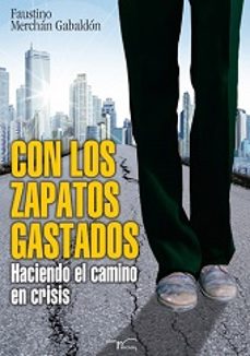 con los zapatos gastados haciendo el camino en crisis-9788499494340