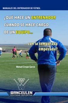 ¿que hace un entrenador de futbol cuando se hace cargo de un equipo con la temporada empezada? (ebook)-manuel crespo garcia-9788499932040