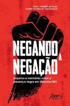 negando a negação: arquivos e memórias sobre a presença negra em uberaba-mg (ebook)-tiago zanqueta de souza-9788547336240