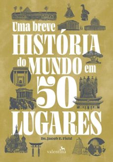 uma breve historia do mundo em 50 lugares (ebook)-jacob f. field-9788558891240