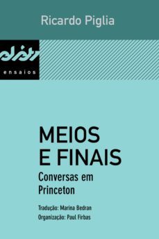 meios e finais (ebook)-ricardo piglia-fermin a. rodriguez-paul firbas-9788584741540