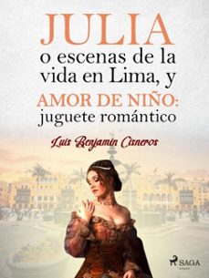 julia o escenas de la vida en lima, y amor de niño: juguete romantico (ebook)-9788726680140