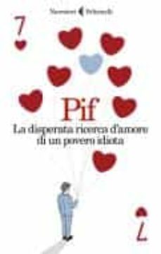la disperata ricerca d amore di un povero idiota-9788807034640