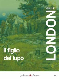 il figlio del lupo (ebook)-jack london-9788899403140