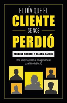 el dia que el cliente se nos perdio (ebook)-carolina marcone-claudia barros-9789566446040