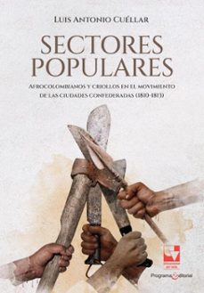 sectores populares, afrocolombianos y criollos en el movimiento de las ciudades confederadas (1810-1813) (ebook)-luis antonio cuéllar-9789585074040