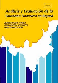 analisis y evaluacion de la educacion financiera en boyaca / analysis and evaluation of financial education in boyaca (ebook)-jorge muñoz romero-gina cifuentes fonseca-fabio mesa blanco-9789586604840