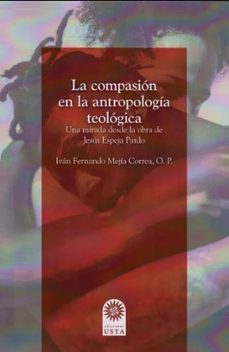 la compasion en la antropologia teologica. una lectura desde la obra de jesus espeja pardo (ebook)-ivan fernando mejia correa-9789587822540