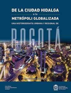 de la ciudad hidalga a la metropoli globalizada (ebook)-jhon williams montoya g.-9789587833140