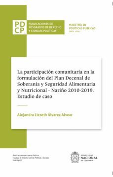 la participacion comunitaria en la formulacion del plan decenal de soberania y seguridad alimentaria y nutricional, nariño 2010-2019. estudio de caso (ebook)-alejandra lizseth alvarez alvear-9789587942040