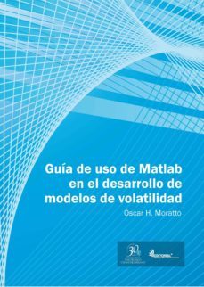 guía de uso en matlab en el desarrollo de modelos de volatilidad (ebook)-oscar h. moratto-9789588721040